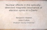 Nuclear effects in the optically- detected magnetic resonance of electron spins in n-GaAs Benjamin Heaton John Colton Brigham Young University.