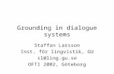 Grounding in dialogue systems Staffan Larsson Inst. för lingvistik, GU sl@ling.gu.se OFTI 2002, Göteborg.