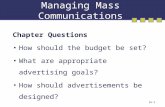 16-1 Managing Mass Communications Chapter Questions How should the budget be set? What are appropriate advertising goals? How should advertisements be.