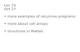 Lec 15 Oct 27 more examples of recursive programs more about cell arrays structures in Matlab.