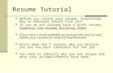 Resume Tutorial Before you create your resume, brainstorm why an employer should hire you! If you do not already have a draft resume, Complete the Resume.