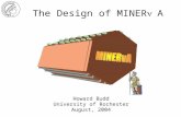 The Design of MINER  A Howard Budd University of Rochester August, 2004.