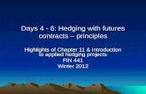 Days 4 - 6: Hedging with futures contracts – principles Highlights of Chapter 11 & Introduction to applied hedging projects FIN 441 Winter 2012.