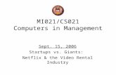 MI021/CS021 Computers in Management Sept. 15, 2006 Startups vs. Giants: Netflix & the Video Rental Industry.