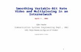 1 Smoothing Variable-Bit Rate Video and Multiplexing in an Internetwork April 1, 2002 Ofer Hadar Communication Systems Engineering Dept., BGU URL: hadar.