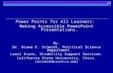 Power Points for All Learners: Making Accessible PowerPoint Presentations. By. Dr. Diane E. Schmidt, Political Science Department. Lauri Evans, Disability.