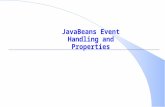 JavaBeans Event Handling and Properties. Event Handling and Properties  Handling Bean Events  Event Objects, Listeners, and Sources  Event Adapters.