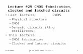 11/8/2004EE 42 fall 2004 lecture 291 Lecture #29 CMOS fabrication, clocked and latched circuits Last lecture: PMOS –Physical structure –CMOS –Dynamic circuits.