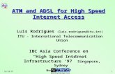 10/28/971 ATM and ADSL for High Speed Internet Access Luis Rodrigues (luis.rodrigues@itu.int) ITU - International Telecommunication Union IBC Asia Conference.