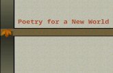 Poetry for a New World Poetry For a New World Walt Whitman Emily Dickinson Edgar Allan Poe.