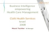 Business Intelligence empowering Health Care Management Clalit Health Services Israel 2008 Mazal Tuchler - BI Manager.