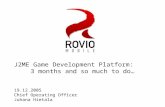 J2ME Game Development Platform: 3 months and so much to do… 19.12.2005 Chief Operating Officer Juhana Hietala.