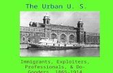 The Urban U. S. Immigrants, Exploiters, Professionals, & Do-Gooders, 1865-1914.