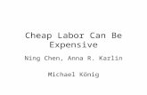Cheap Labor Can Be Expensive Ning Chen, Anna R. Karlin Michael König.