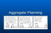 Aggregate Planning. Overview Aggregate planning in the planning process Aggregate planning in the planning process Aggregate planning strategies Aggregate.