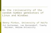 On the (in)security of the random number generators of Linux and Windows Benny Pinkas, University of Haifa Zvi Gutterman, Leo Dorrendorf, Tzachy Reinman,
