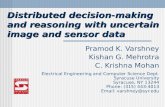 Distributed decision-making and reasoning with uncertain image and sensor data Pramod K. Varshney Kishan G. Mehrotra C. Krishna Mohan Electrical Engineering.