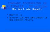 1 COMPANY ACCOUNTING IN AUSTRALIA – 5 th edition Ken Leo & John Hoggett CHAPTER 12 REVALUATION AND IMPAIRMENT OF NON-CURRENT ASSETS.