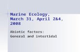 Marine Ecology, March 31, April 2&4, 2008 Abiotic factors: General and intertidal.