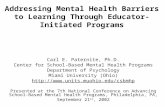 Addressing Mental Health Barriers to Learning Through Educator-Initiated Programs Carl E. Paternite, Ph.D. Center for School-Based Mental Health Programs.