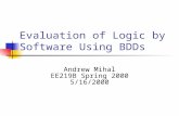 Evaluation of Logic by Software Using BDDs Andrew Mihal EE219B Spring 2000 5/16/2000.
