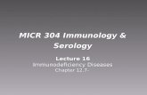 MICR 304 Immunology & Serology Lecture 16 Immunodeficiency Diseases Chapter 12.7- Lecture 16 Immunodeficiency Diseases Chapter 12.7-