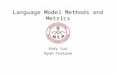 Language Model Methods and Metrics Gary Luu Ryan Fortune.