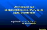 Development and Implementation of a FPGA-based digital beamformer Supervisors: Nandita Bhattacharjee Dr. Andrew Paplinski Dr. Andrew Paplinski Dale Harders.