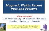 Magnetic Fields: Recent Past and Present Shantanu Basu The University of Western Ontario London, Ontario, Canada DCDLXV, Phil Myers Symposium Thursday,