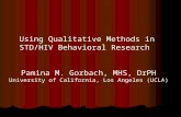 Pamina M. Gorbach, MHS, DrPH University of California, Los Angeles (UCLA) Using Qualitative Methods in STD/HIV Behavioral Research.