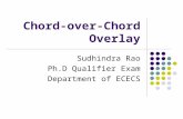 Chord-over-Chord Overlay Sudhindra Rao Ph.D Qualifier Exam Department of ECECS.