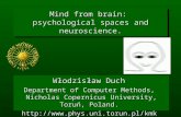 Mind from brain: psychological spaces and neuroscience. Włodzisław Duch Department of Computer Methods, Nicholas Copernicus University, Toruń, Poland.