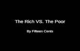 The Rich VS. The Poor By Fifteen Cents. The Poor.