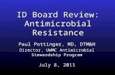 ID Board Review: Antimicrobial Resistance Paul Pottinger, MD, DTM&H Director, UWMC Antimicrobial Stewardship Program July 8, 2011.