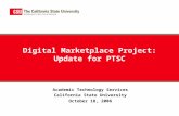 Digital Marketplace Project: Update for PTSC Academic Technology Services California State University October 18, 2006.
