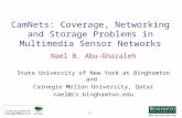 1 CamNets: Coverage, Networking and Storage Problems in Multimedia Sensor Networks Nael B. Abu-Ghazaleh State University of New York at Binghamton and.