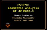 CS597D: Geometric Analysis of 3D Models Thomas Funkhouser Princeton University CS597D, Fall 2003 Thomas Funkhouser Princeton University CS597D, Fall 2003.