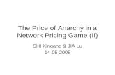 The Price of Anarchy in a Network Pricing Game (II) SHI Xingang & JIA Lu 14-05-2008.