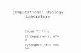 Computational Biology Laboratory Chuan Yi Tang CS Department, NTHU cytang@cs.nthu.edu.tw.