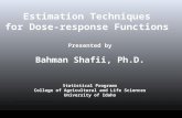 Estimation Techniques for Dose-response Functions Presented by Bahman Shafii, Ph.D. Statistical Programs College of Agricultural and Life Sciences University.