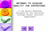 A Job Search Workshop Designed by the Centenary College Career Services Department METHODS TO ACQUIRE QUALITY JOB INTERVIEWS.