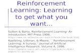 Reinforcement Learning: Learning to get what you want... Sutton & Barto, Reinforcement Learning: An Introduction, MIT Press 1998. sutton/book/the-book.html.