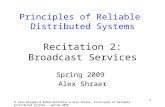 Aran Bergman & Eddie Bortnikov & Alex Shraer, Principles of Reliable Distributed Systems, Spring 2008 1 Principles of Reliable Distributed Systems Recitation.