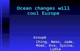 Ocean changes will cool Europe Group6 Ching, Neko, Jade, Mimi, Eva, Syrina, Lydia.