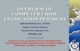 OVERVIEW OF COMPUTER CRIME LEGISLATION IN HAWAII CHRISTOPHER D.W. YOUNG Deputy Attorney General Financial Investigations Unit (808)586-1160 cdwy@yahoo.com.