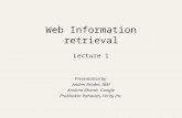 Web Information retrieval Lecture 1 Presentation by Andrei Broder, IBM Krishna Bharat, Google Prabhakar Rahavan, Verity Inc.