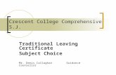 Crescent College Comprehensive S.J. Traditional Leaving Certificate Subject Choice Mr. Denis CallaghanGuidance Counsellor.