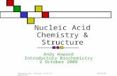 10/02/08 Biochemistry: Nucleic Acid Chem&Struct Nucleic Acid Chemistry & Structure Andy Howard Introductory Biochemistry 2 October 2008.
