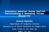 Proximity Queries Using Spatial Partitioning & Bounding Volume Hierarchy Dinesh Manocha Department of Computer Science University of North Carolina at.