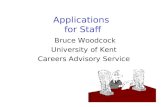 Applications for Staff Bruce Woodcock University of Kent Careers Advisory Service.